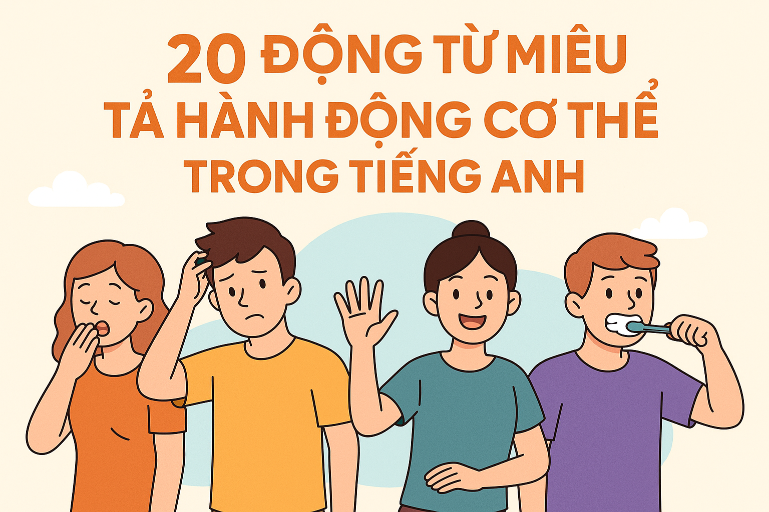 20 ĐỘNG TỪ MIÊU TẢ HÀNH ĐỘNG CƠ THỂ TRONG TIẾNG ANH – DỄ NHỚ, DỄ DÙNG!