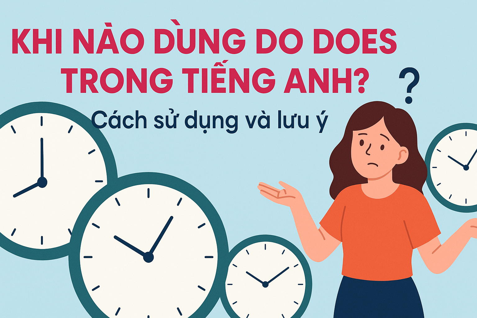 Khi nào dùng do does trong tiếng Anh? Cách sử dụng và lưu ý