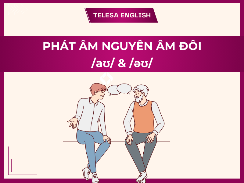 Cách phân biệt và phát âm nguyên âm đôi /aʊ/ & /əʊ/ chuẩn bản xứ