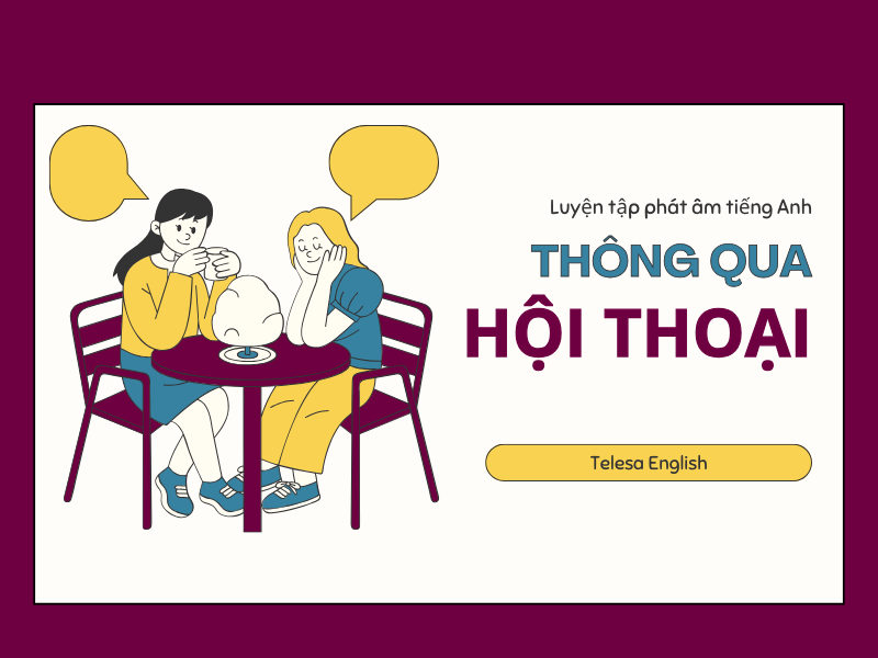 Phát âm tiếng Anh: Luyện tập qua các bài hội thoại
