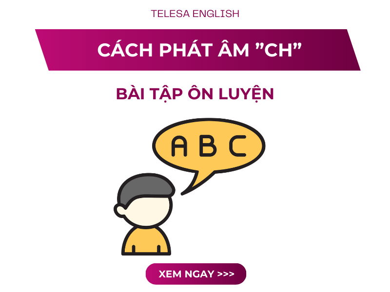 Cách phát âm CH trong tiếng Anh chuẩn, chính xác như người bản xứ