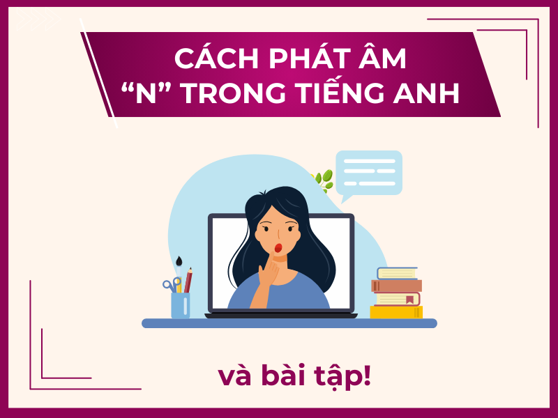 Cách phát âm "n" trong tiếng anh - Hướng dẫn, ví dụ và bài tập chi tiết