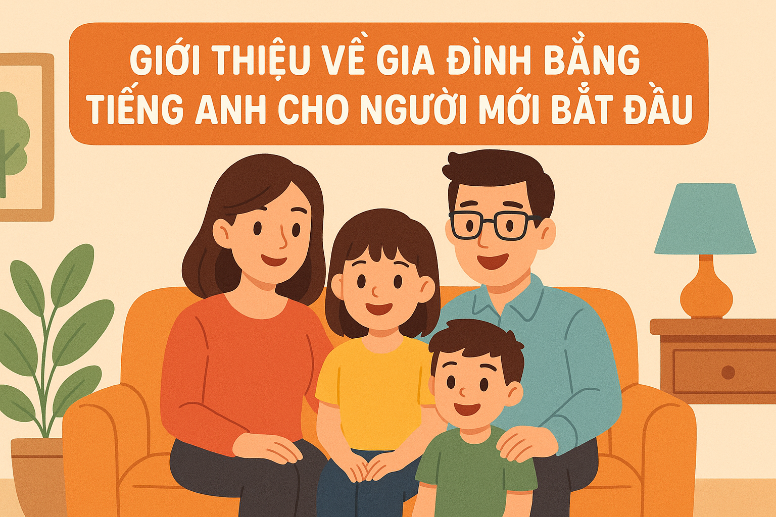 Giới thiệu về gia đình bằng tiếng Anh cho người mới bắt đầu