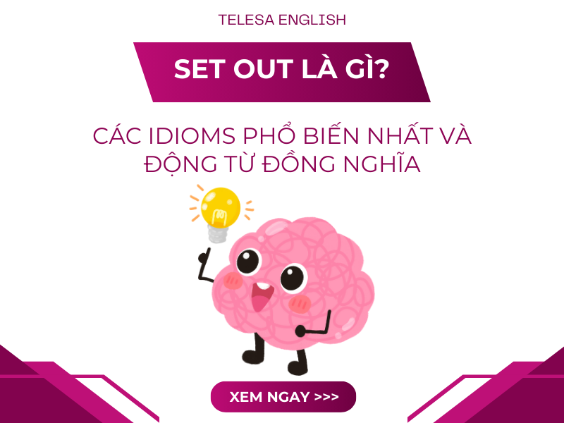 "Set Out" là gì? Tổng hợp các idioms phổ biến nhất và Động Từ đồng nghĩa