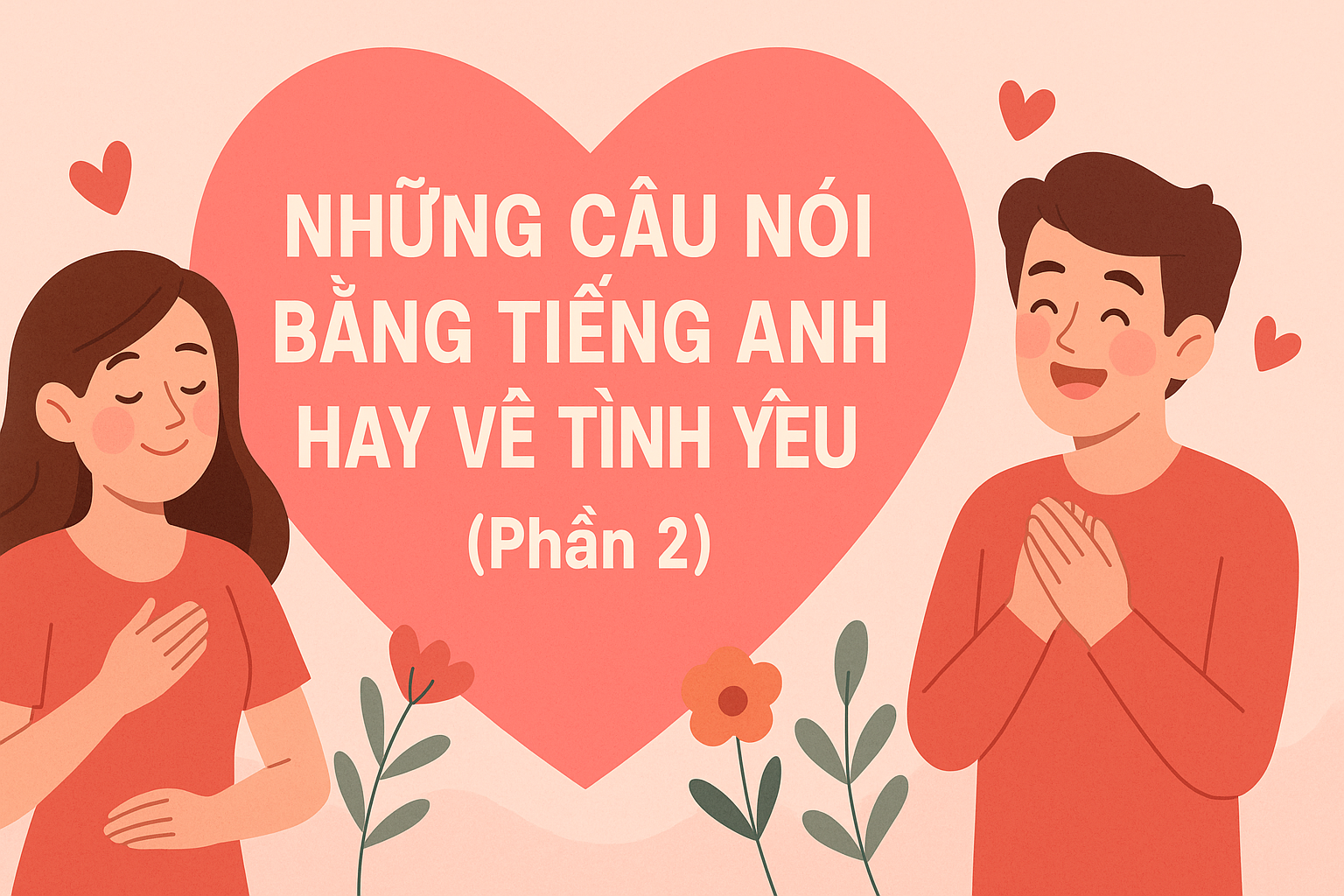 NHỮNG CÂU NÓI BẰNG TIẾNG ANH HAY VỀ TÌNH YÊU (Phần 2 )