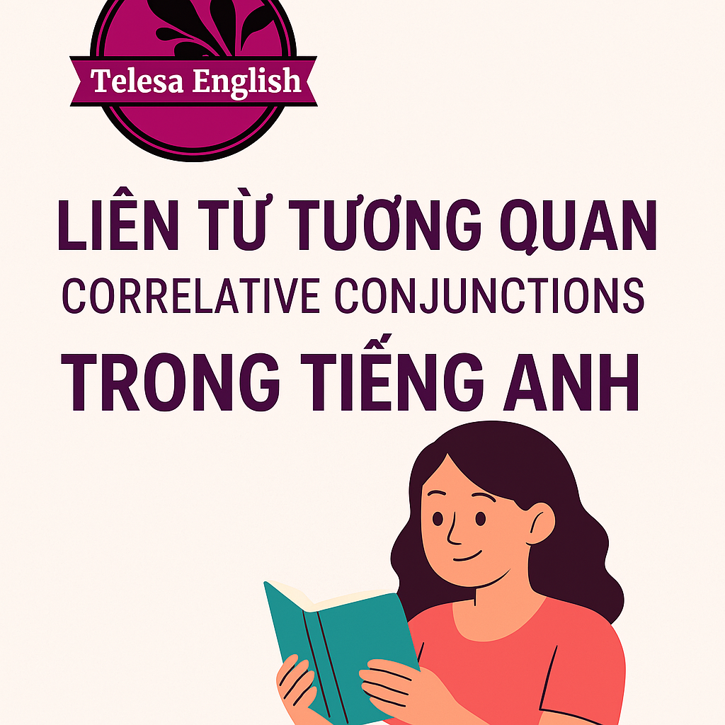 Liên Từ Tương Quan (Correlative Conjunctions) Trong Tiếng Anh – Cách Dùng & Ví Dụ Cụ Thể