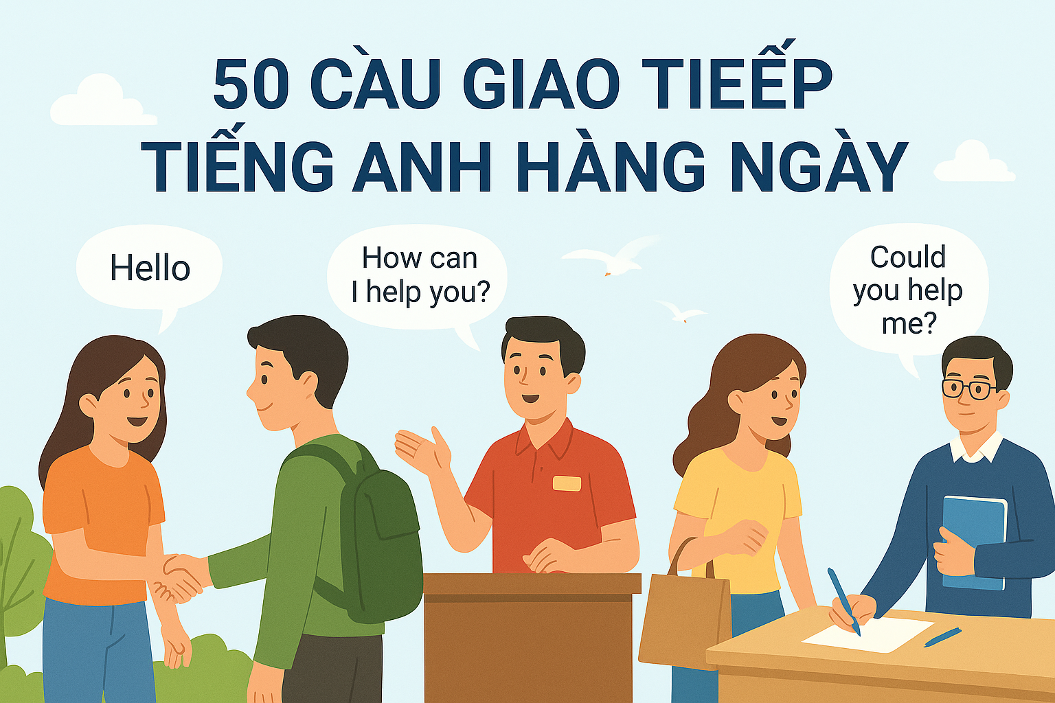 50 Câu Giao Tiếp Tiếng Anh Hàng Ngày – Dễ Học, Dễ Nhớ, Ứng Dụng Ngay!