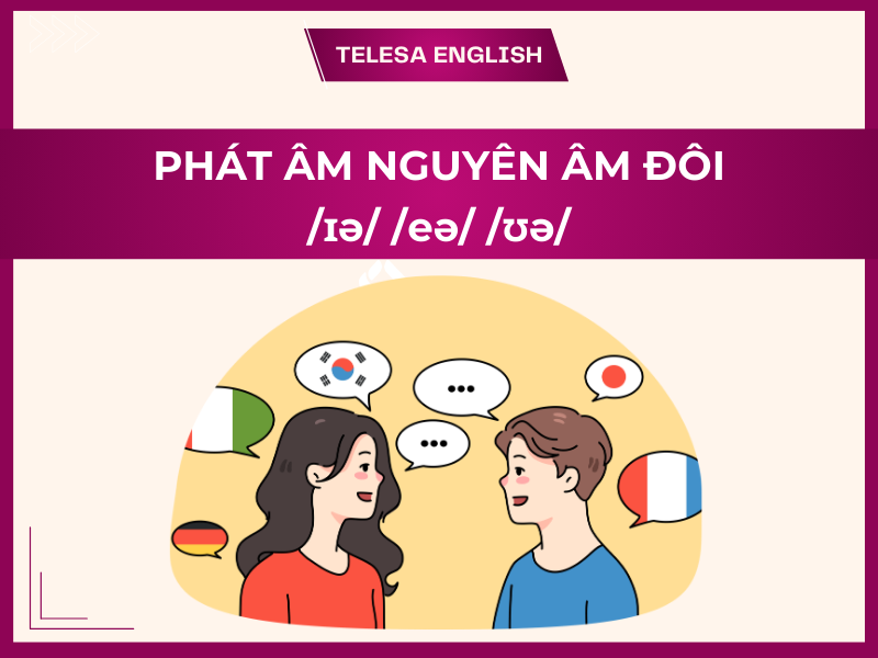 Cách phân biệt và phát âm nguyên âm đôi /ɪə/ /eə/ & /ʊə/ chuẩn bản xứ