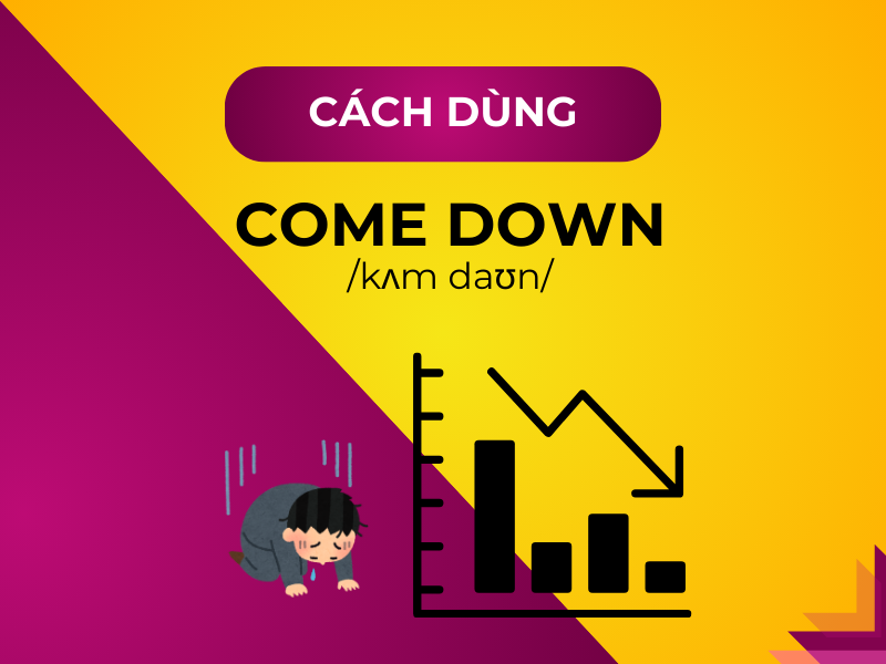 Come down là gì? Tất các trường hợp sử dụng và ví dụ chi tiết