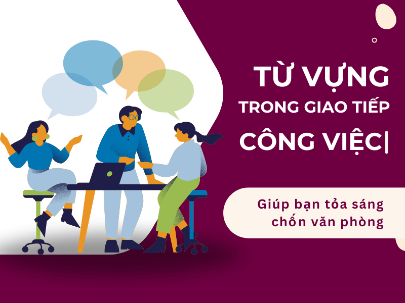 Từ vựng tiếng Anh giúp bạn tỏa sáng trong giao tiếp công sở