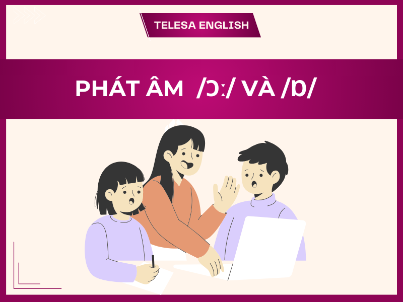 Cách phân biệt và phát âm /ɔː/ và /ɒ/ trong tiếng Anh