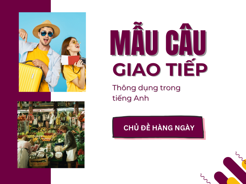Những Mẫu Câu Tiếng Anh Thông Dụng Để Tự Tin Giao Tiếp Khi Du Lịch, Bán Hàng, Dịch Vụ..