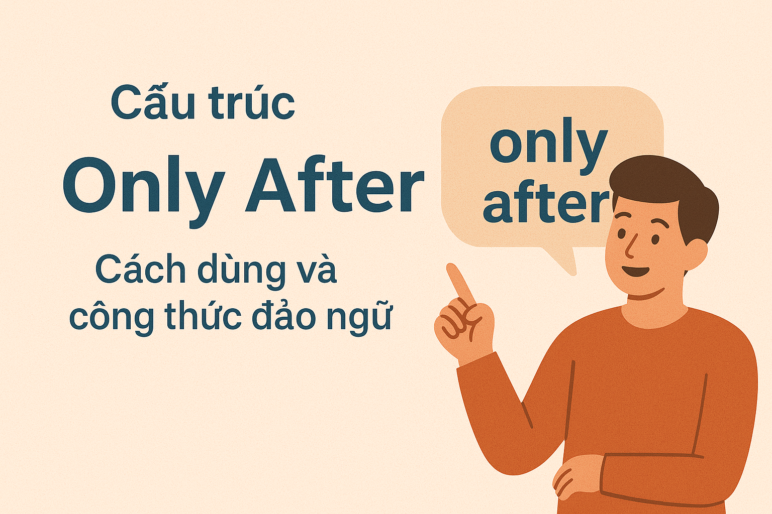 Cấu trúc Only After là gì? Cách dùng và công thức đảo ngữ