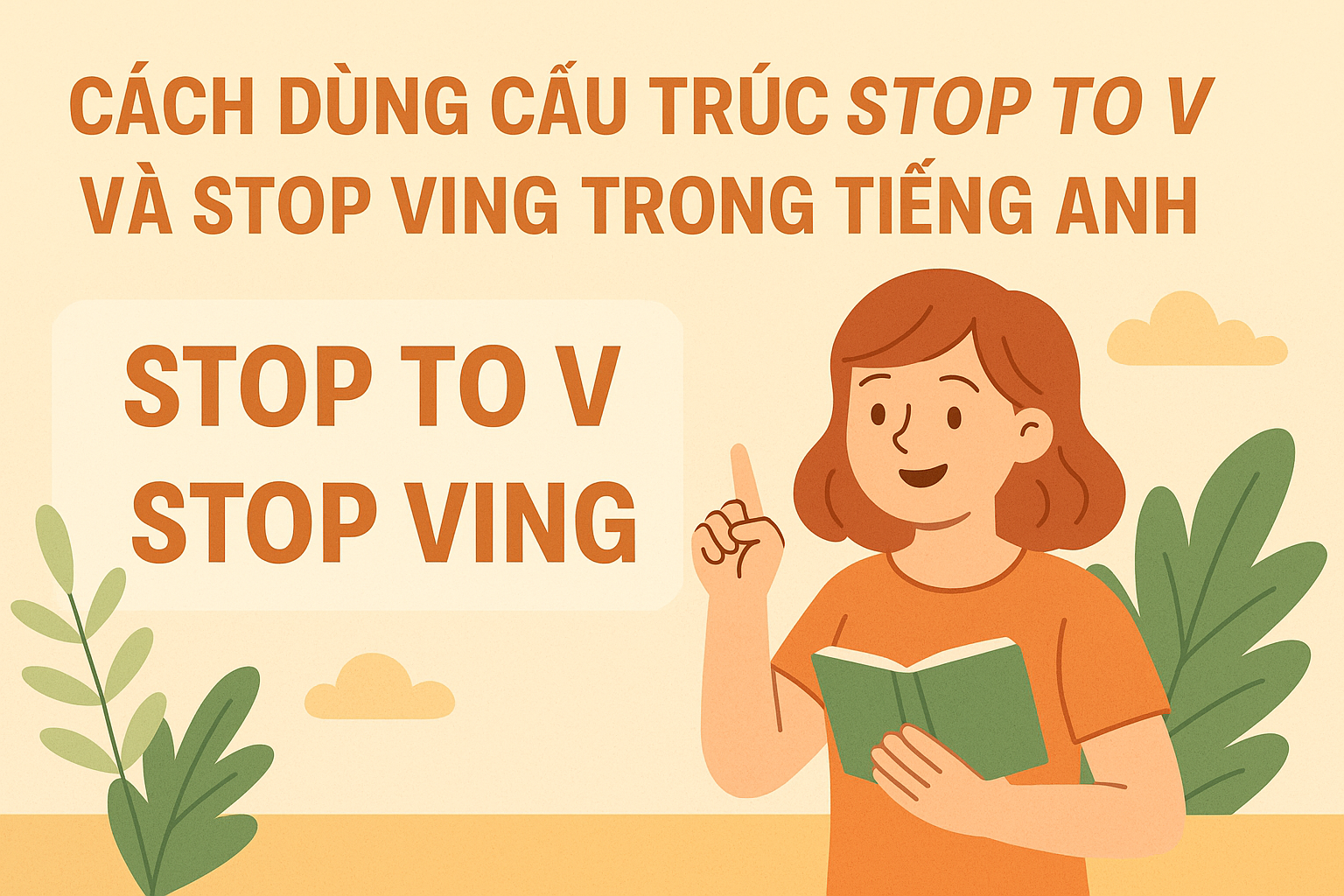 CÁCH DÙNG CẤU TRÚC STOP TO V VÀ STOP VING TRONG TIẾNG ANH