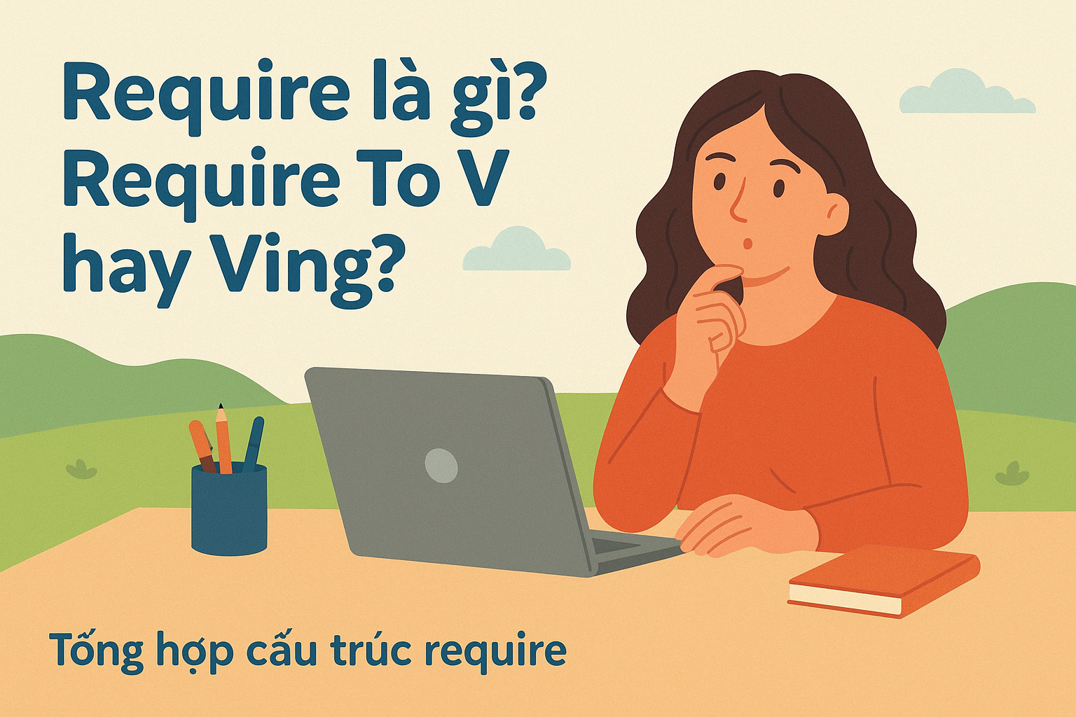 Require là gì? Require To V hay Ving? Tổng hợp cấu trúc require