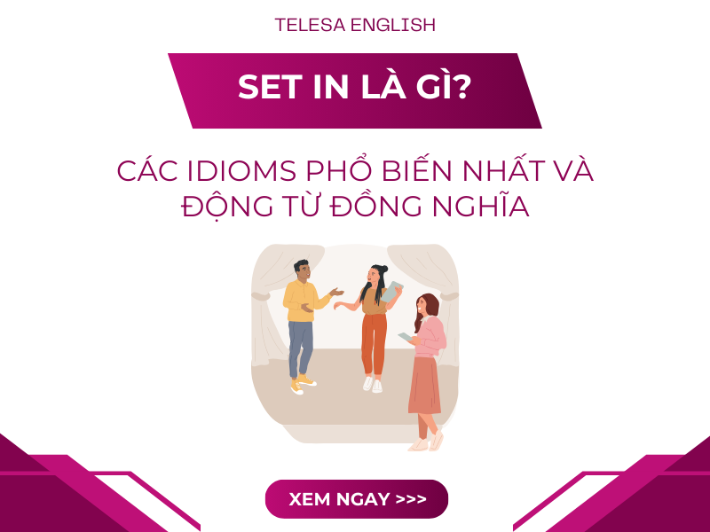 "Set In" là gì? Tổng hợp các idioms phổ biến nhất và Động Từ đồng nghĩa