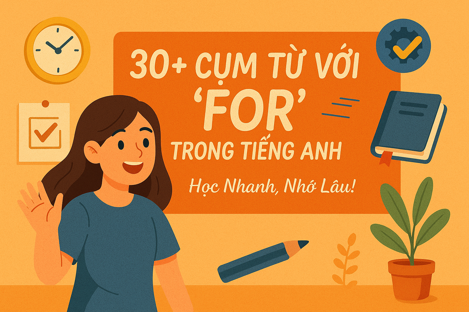 30+ Cụm Từ Với “FOR” Trong Tiếng Anh – Học Nhanh, Nhớ Lâu!