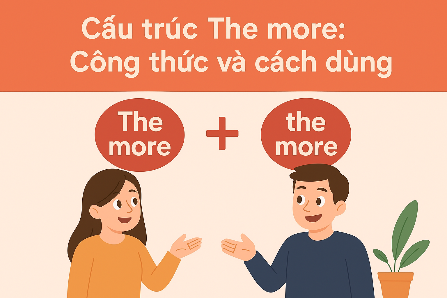Cấu trúc The more: Công thức và cách dùng