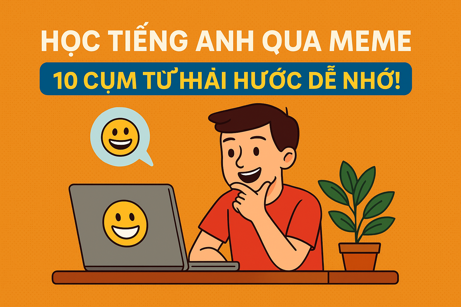 Học tiếng Anh qua meme: 10 cụm từ hài hước dễ nhớ !!