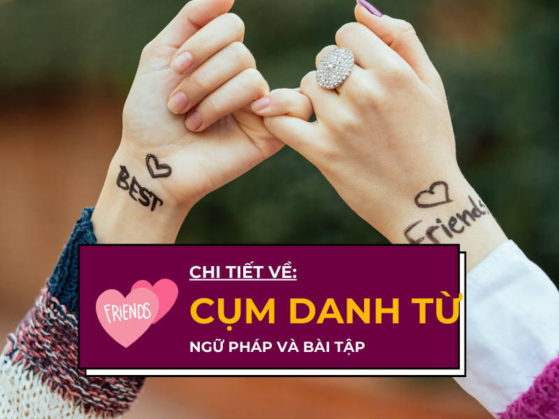 Cụm danh từ tiếng Anh (Noun Phrase) là gì?: Khái niệm, cấu trúc, bài tập có đáp án chi tiết