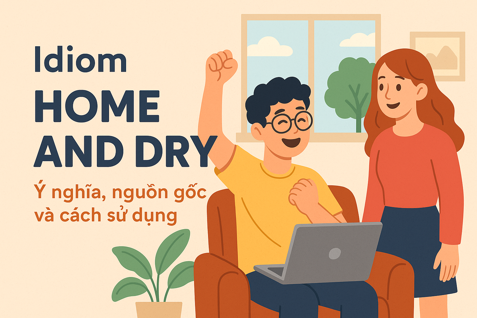 Idiom Home and dry: Ý nghĩa, nguồn gốc và cách sử dụng