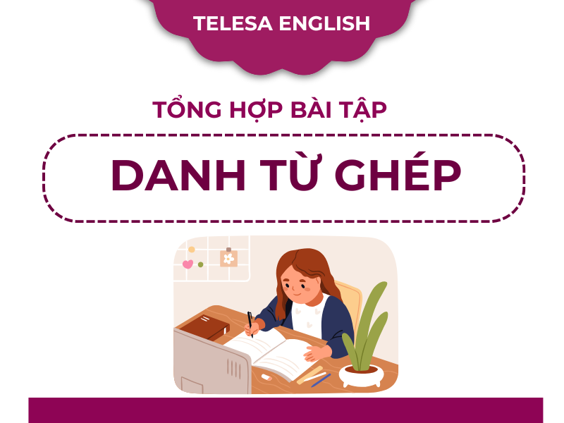 Tổng hợp bài tập về danh từ ghép trong tiếng Anh