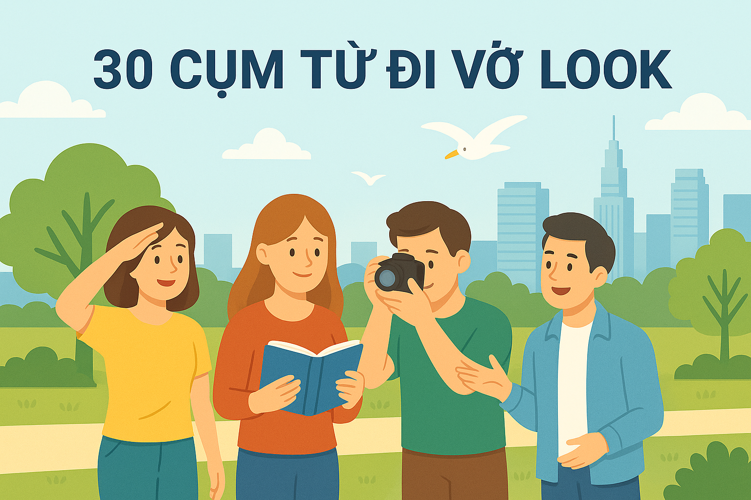 30+  Cụm Từ Đi Với “LOOK” – Học Một Lần, Giao Tiếp Tự Tin Cả Đời