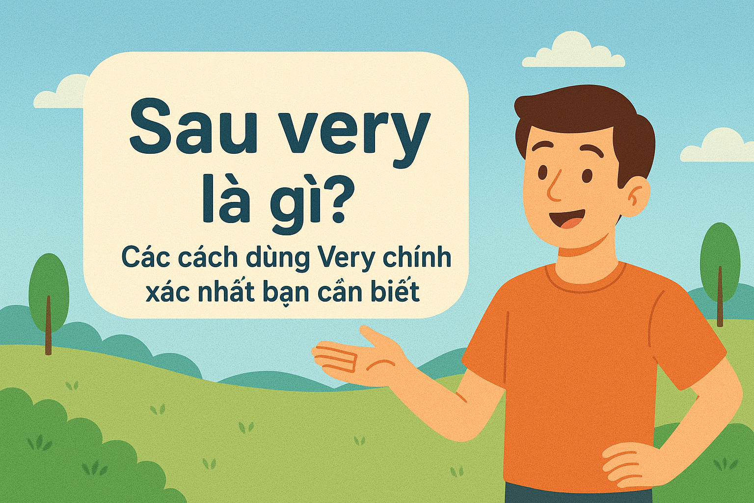 Sau very là gì? Các cách dùng Very chính xác nhất bạn cần biết