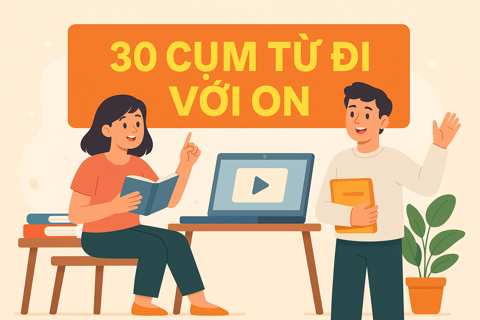 30+ Cụm Từ Đi Với "ON" – Dễ Học, Dễ Nhớ, Dùng Đúng Ngữ Cảnh